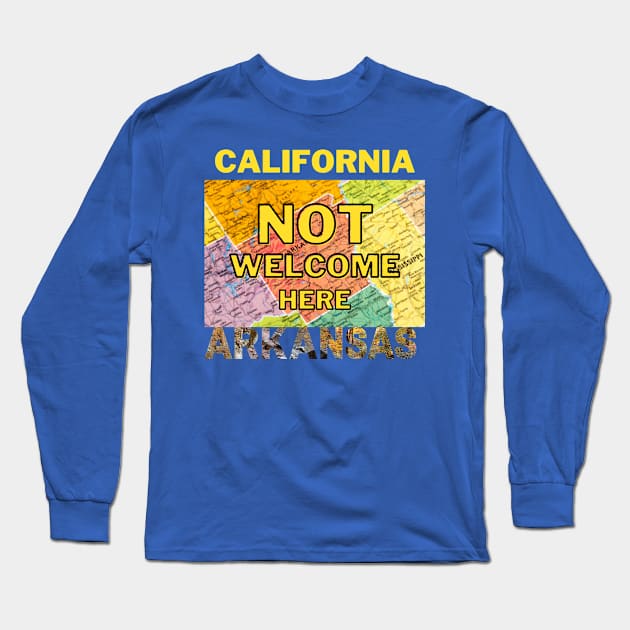 California Not Welcome Here Arkansas Long Sleeve T-Shirt by Ognisty Apparel